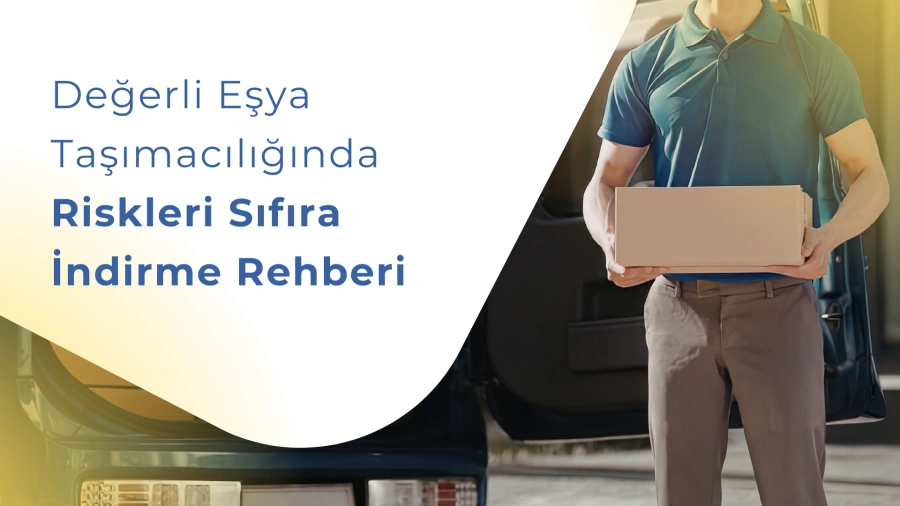 Değerli Eşya Taşımacılığında Riskleri Sıfıra İndirme Rehberi