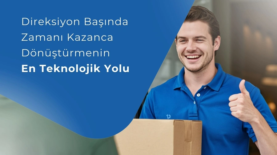 Direksiyon Başında Zamanı Kazanca Dönüştürmenin En Teknolojik Yolu