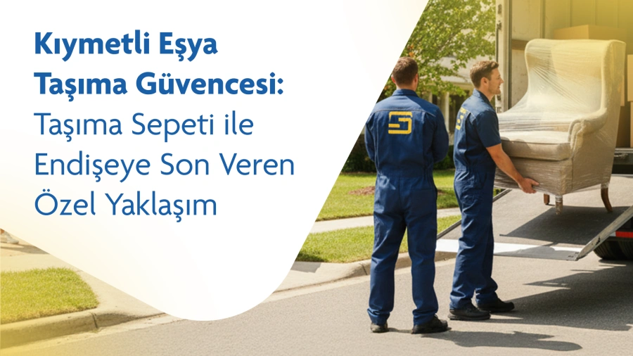 Kıymetli Eşya Taşıma Güvencesi: Taşıma Sepeti ile Endişeye Son Veren Özel Yaklaşım
