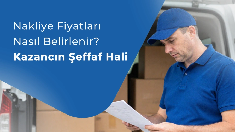 Nakliye Fiyatları Nasıl Belirlenir? Kazancın Şeffaf Hali