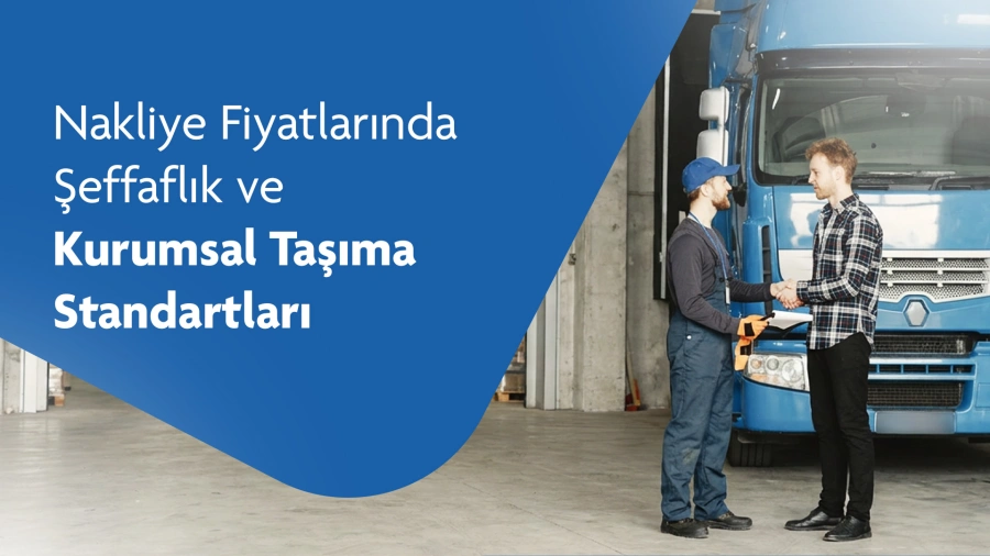 Nakliye Fiyatlarında Şeffaflık ve Kurumsal Taşıma Standartları