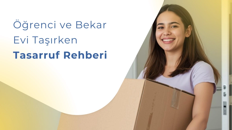 Öğrenci ve Bekar Evi Taşırken Tasarruf Rehberi