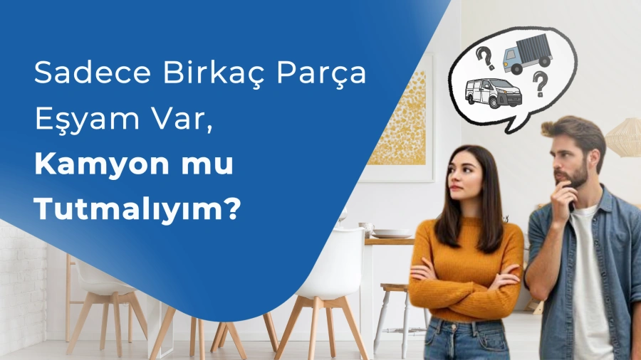 Sadece Birkaç Parça Eşyam Var, Kamyon mu Tutmalıyım?