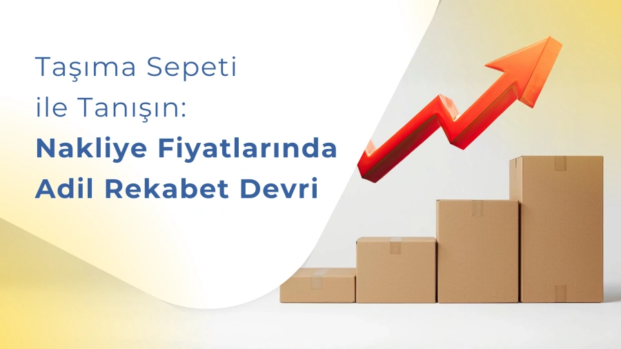 Taşıma Sepeti ile Tanışın: Nakliye Fiyatlarında Adil Rekabet Devri