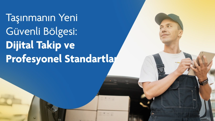 Taşınmanın Yeni Güvenli Bölgesi: Dijital Takip ve Profesyonel Standartlar